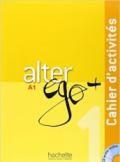 Alter ego +. Cahier d'activites. Con CD Audio. Vol. 1