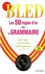 BLED: LES 50 REGLES D'OR DE LA GRAMMAIRE 2010