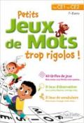 Petits jeux de mots trop rigolos! Du CE1 au CE2. 7-8 ans. Per la Scuola elementare