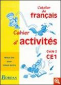 Atelier de français. CE1, cycle 2. Mieux lire pour mieux écrire. Cahier d'activités. Per la Scuola elementare