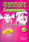 Grammaire pour les adolescents 250 exercices niveau intermédiaire. Per le Scuole superiori