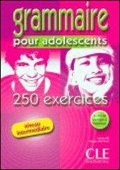 Grammaire pour les adolescents 250 exercices niveau intermédiaire. Per le Scuole superiori