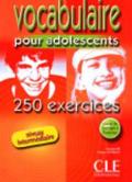 Vocabulaire pour les adolescents 250 exercices. Niveau intermédiaire.