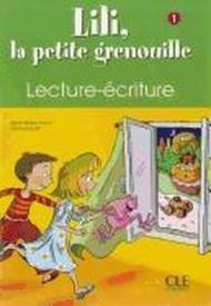 Lili, la petite grenouille. Lecture, écriture. Per la Scuola elementare: 1