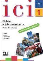 Ici. Cahier d'exercices. Fichier Découvertes. Con CD Audio. Per le Scuole superiori vol.1