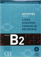Activités pour le Cadre européen commun de référence. B2. Livre de l'élève. Con CD Audio. Per le Scuole superiori (Activités pour le cadre commun)