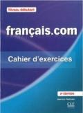 Francais.com. Debutant. Cahier d'exercices. Per le Scuole superiori. Con espansione online