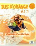 Jus d'orange. Niveau A1.1. Cahier d'activités. Per la Scuola elementare