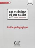 En cuisine et en salle. Niveaux B1-B2. Guide pédagogique. Per le Scuole superiori. Con e-book. Con espansione online
