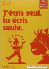 J'ecris seul, tu écris seule. Ce2, cycle 3. Fiches d'expression écrite. Per la Scuola elementare