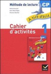 Méthode de lecture CP. A tire-d'aile. Cahier d'activités 1. Per la Scuola elementare