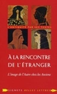 a la Rencontre de L'Etranger: L'Image de L'Autre Chez Les Anciens