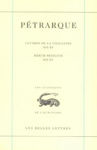 Petrarque, Lettres de La Vieillesse XII-XV: I.: La Correspondance. Lettres de La Vieillesse, Tome IV, Livres XII-XV