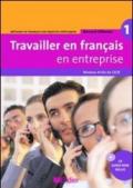 Travailler en français. En entreprise. Per le Scuole superiori. Con CD-ROM: 1