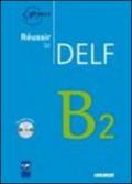 Réussir le Delf. B2. Con CD Audio. Per le Scuole superiori