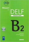 Reussir le Delf. Scolaire et junior. B2. Per le Scuole superiori. Con CD Audio