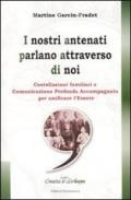 I nostri antenati parlano attraverso di noi. Costellazioni familiari e comunicazione profonda accompagnata per unificare l'essere