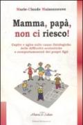 Mamma, papà, non ci riesco! Capire e agire sulle cause fisiologiche delle difficoltà scolastiche e comportamentali dei propri figli