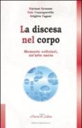 La discesa nel corpo. Memorie cellulari, un'arte sacra