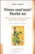 Vivere cent'anni? Perché no!