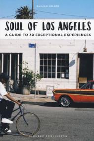 Soul of Los Angeles. A guide to 30 exceptional experiences