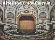 After the final curtain. America's Abandoned Theaters. Ediz. illustrata