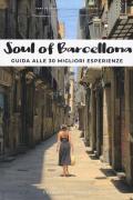Soul of Barcelona. Guida alle 30 migliori esperienze