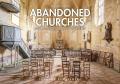 Abandoned churches. Unclaimed places of worship. Ediz. illustrata