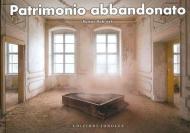 Patrimonio abbandonato. Ediz. illustrata