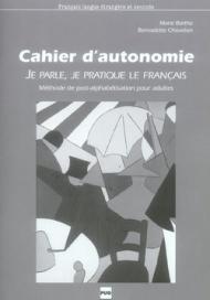 Je parle, je pratique le français. Cahier d'autonomie. Per le Scuole superiori