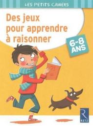 Des jeux pour apprendre à raisonner. 6-8 ans. Per la Scuola elementare