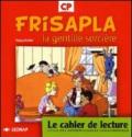 Frisapla la gentille sorcière. Le cahier de lecture CP. Per la Scuola elementare