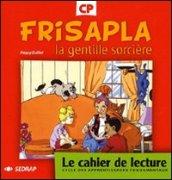 Frisapla la gentille sorcière. Le cahier de lecture CP. Per la Scuola elementare