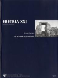 Eretria XXI: La Defense Du Territoire. Etude de La Chora Eretrienne Et de Ses Fortifications