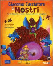 Giacomo cacciatore di mostri. Le strabilianti avventure di un piccolo eroe coraggioso. Libro sonoro e pop-up