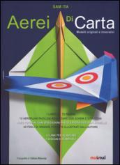 Aerei di carta. Modelli originali e innovativi