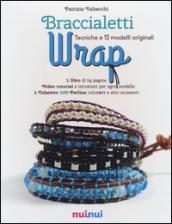 Braccialetti wrap. Tecniche e 12 modelli originali. Con gadget