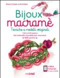 Bijoux macramé. Tecniche e modelli originali. Ediz. illustrata. Con gadget