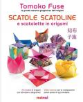 Scatole, scatoline e scatolette in origami. Ediz. a colori