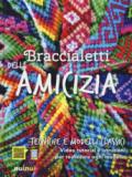 Braccialetti dell'amicizia. Tecniche e modelli classici