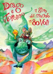 Il drago e il topolino. Il giro del mondo in 80 voli. Ediz. a colori