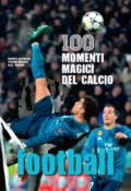 Football. 100 momenti magici del calcio. Ediz. illustrata