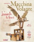 La macchina volante di Leonardo da Vinci. Ediz. a colori. Con gadget