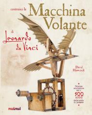 La macchina volante di Leonardo da Vinci. Ediz. a colori. Con gadget