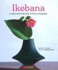 Ikebana. L'arte dei fiori per tutte le stagioni