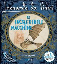 Leonardo da Vinci. Le incredibili macchine. Libro pop-up. Ediz. speciale