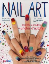 Nail art. Tecniche e modelli per unghie d'autore. Con gadget