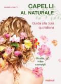 Capelli al naturale. Guida alla cura quotidiana. Ricette, video e consigli. Con Contenuto digitale per download e accesso on line