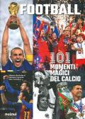 Football. 101 momenti magici del calcio. Ediz. illustrata