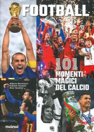 Football. 101 momenti magici del calcio. Ediz. illustrata